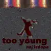 Naj Isdope - Too Young - Single